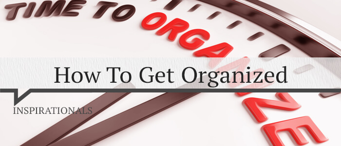 How To Get Organized