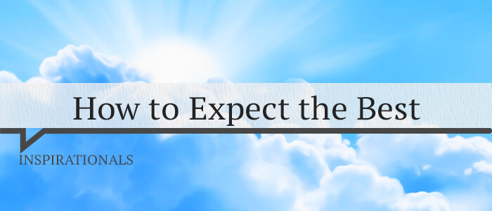 How to Expect the Best - Inspirational Quotes