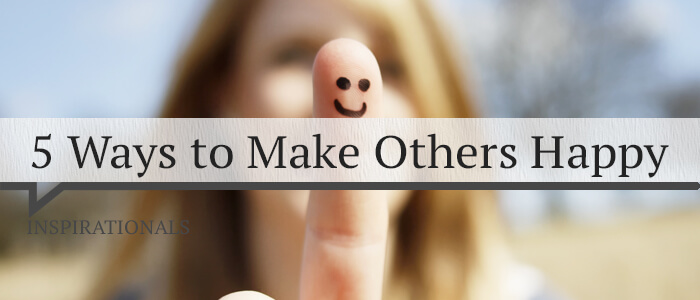 5 Ways to Make Others Happy