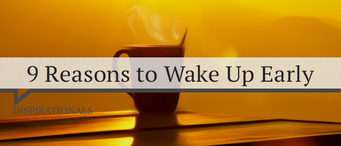 9 Reasons to Wake Up Early