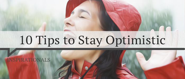 10 Tips to Stay Optimistic