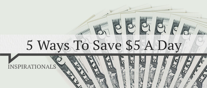 5 Ways To Save $5 A Day